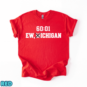 Ohio Football - Ew, Michigan 60:01 Shirt