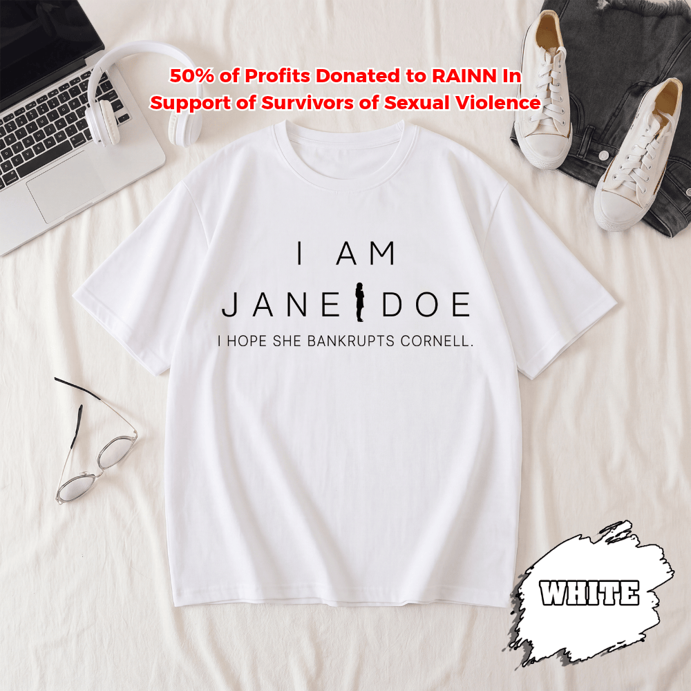 BN - I Am Jane Doe Shirt, I Hope She Bankrupts Cornell Tshirt, Cornell Protest Shirt, Justice For Jane Doe Tee
