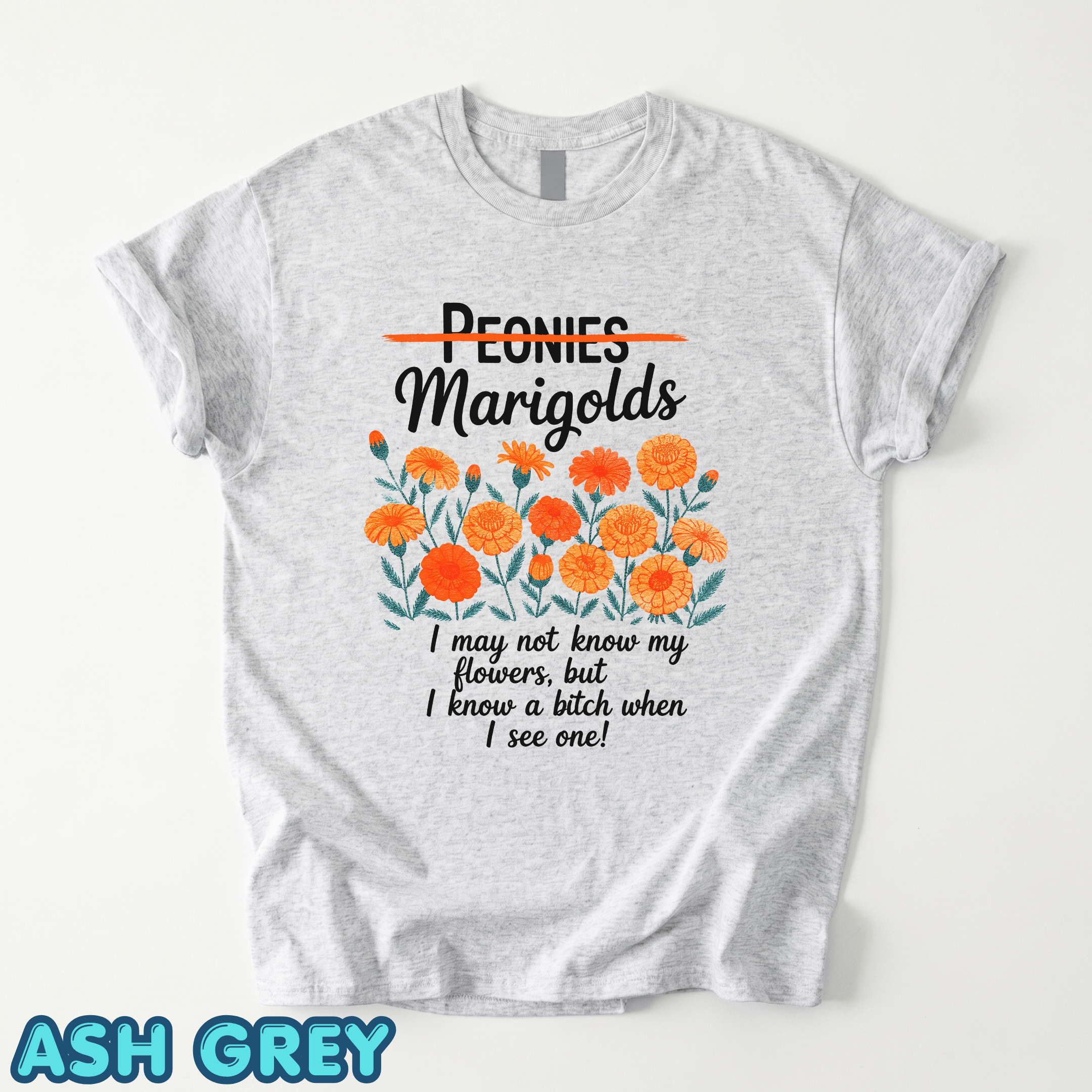 Unisex Shirts Marogolds I May Not Know My Flowers But I Know a Bitch When I See One - Image 11