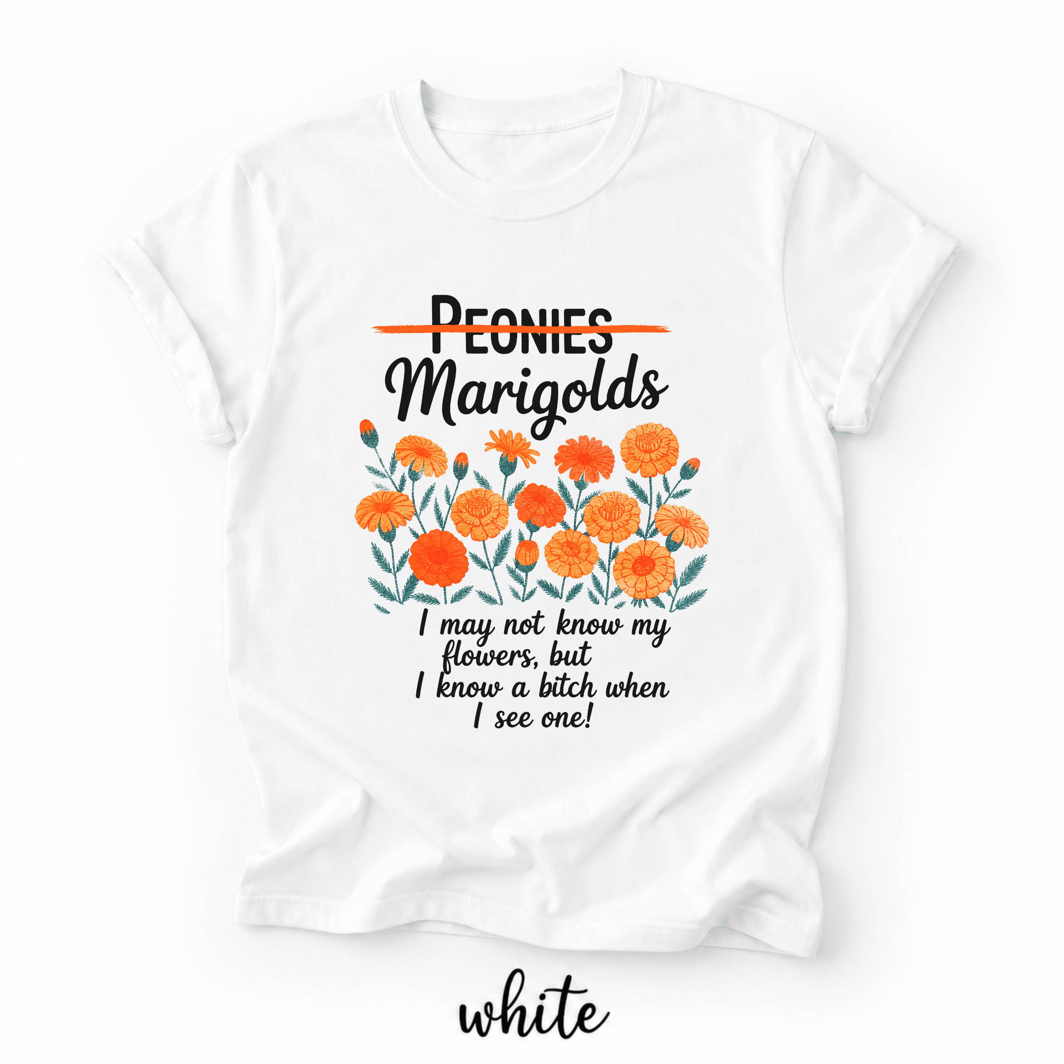 Unisex Shirts Marogolds I May Not Know My Flowers But I Know a Bitch When I See One - Image 10
