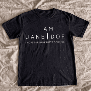 NS - I Am Jane Doe Shirt, I Hope She Bankrupts Cornell Tshirt