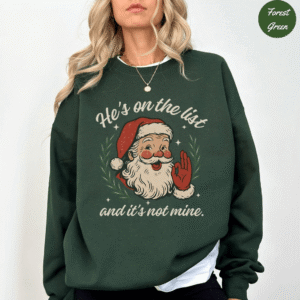 He's on the List and it's not mine T-shirt, Sweatshirt, Hoodie