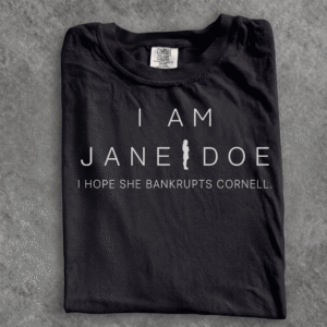 NA - I Am Jane Doe Shirt, I Hope She Bankrupts Cornell Tshirt