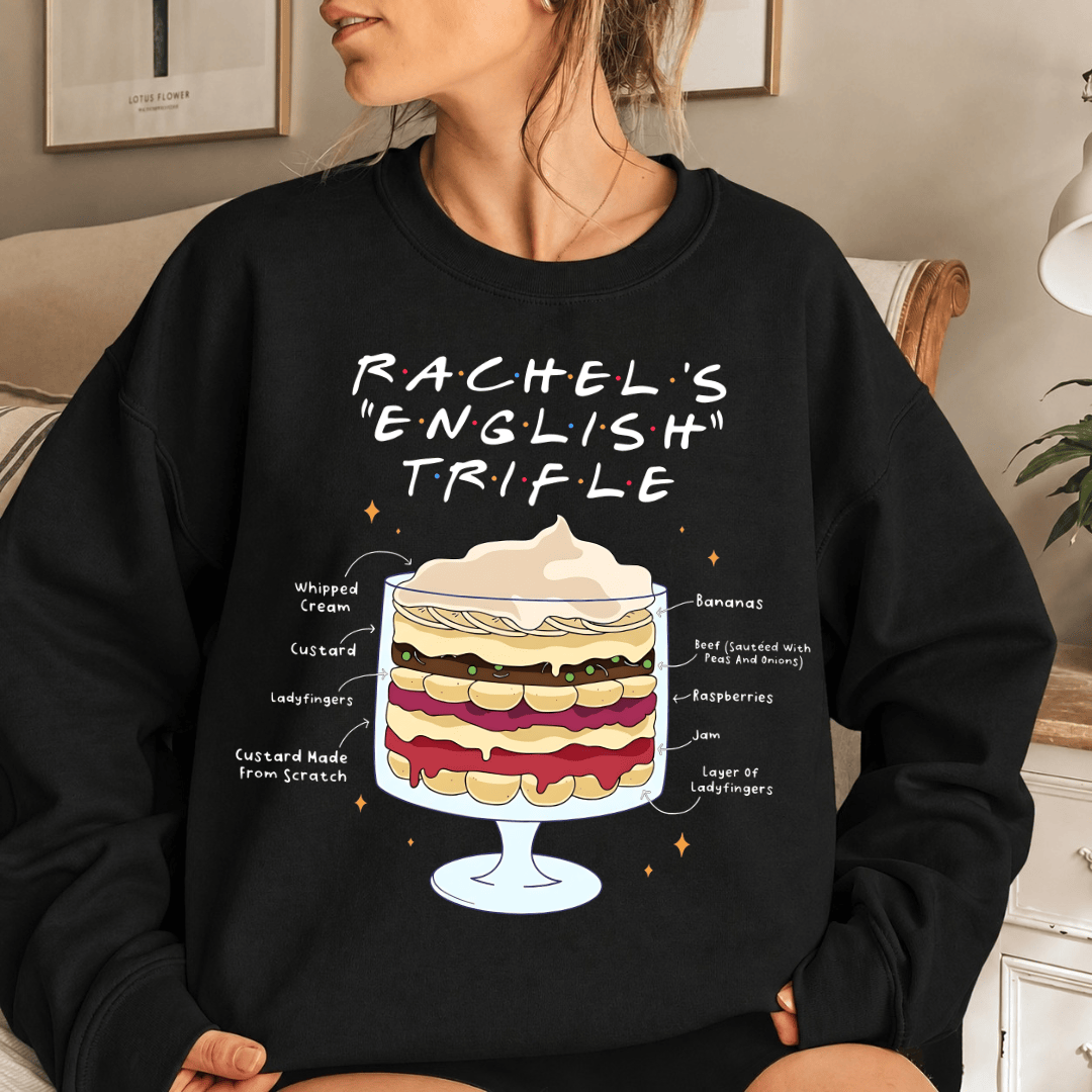 TT - FRIENDS TVshow Shirt, Rachel's English Trifle Sweatshirt, Thanksgiving Gifts For Friends